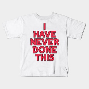 I have never done this Kids T-Shirt